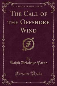 The Call of the Offshore Wind (Classic Reprint)