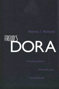 Freud's Dora: A Psychoanalytic, Historical, and Textual Study