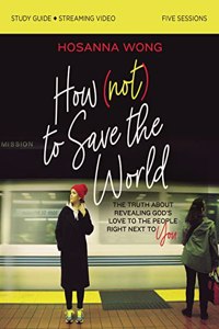 How (Not) to Save the World Bible Study Guide Plus Streaming Video