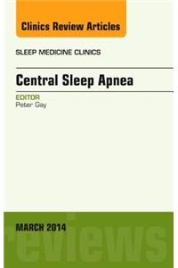 Central Sleep Apnea, an Issue of Sleep Medicine Clinics