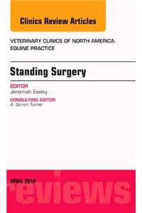 Standing Surgery, an Issue of Veterinary Clinics of North America: Equine Practice