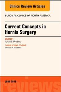 Current Concepts in Hernia Surgery, an Issue of Surgical Clinics