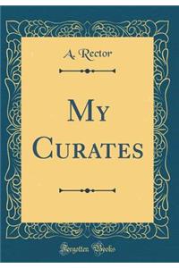 My Curates (Classic Reprint)