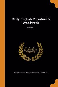 Early English Furniture & Woodwork; Volume 1