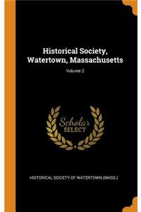 Historical Society, Watertown, Massachusetts; Volume 2