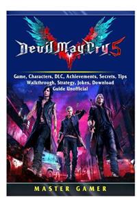 Devil May Cry 5 V Game, Characters, DLC, Achievements, Secrets, Tips, Walkthrough, Strategy, Jokes, Download, Guide Unofficial