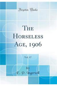 The Horseless Age, 1906, Vol. 17 (Classic Reprint)