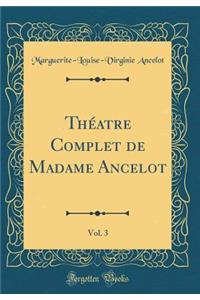 ThÃ©atre Complet de Madame Ancelot, Vol. 3 (Classic Reprint)