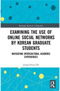 Examining the Use of Online Social Networks by Korean Graduate Students