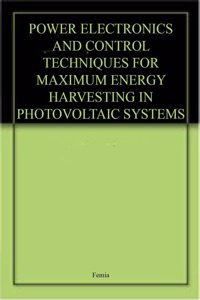 Power Electronics And Control Techniques For Maximum Energy Harvesting In Photovoltaic Systems