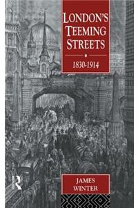 London's Teeming Streets, 1830-1914