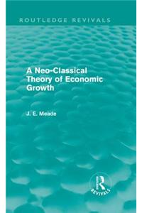 A Neo-Classical Theory of Economic Growth (Routledge Revivals)