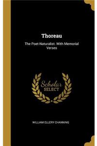 Thoreau: The Poet-Naturalist. With Memorial Verses