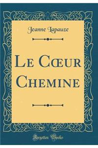 Le Coeur Chemine (Classic Reprint)