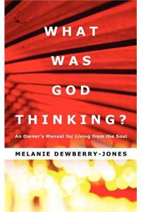 What Was God Thinking?