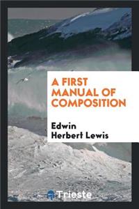 A First Manual of Composition ...