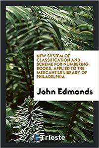 New System of Classification and Scheme for Numbering Books, Applied to the Mercantile Library of Philadelphia