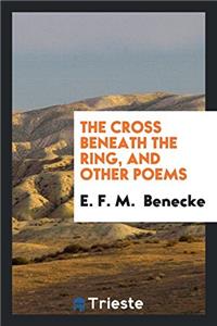 The Cross Beneath the Ring, and Other Poems