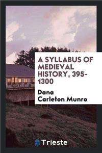 A Syllabus of Medieval History, 395-1300