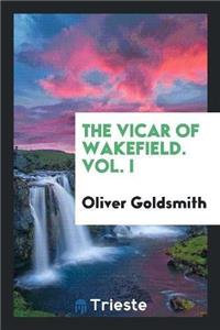 The Vicar of Wakefield. Vol. I