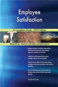 Employee Satisfaction A Complete Guide - 2019 Edition