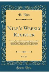 Niles Weekly Register, Vol. 27: Containing Political, Historical, Geographical, Scientifical, Statistical, Economical, and Biographical Documents, Essays and Facts; Together With Notices of the Arts and Manufactures; From September, 1824 to March,