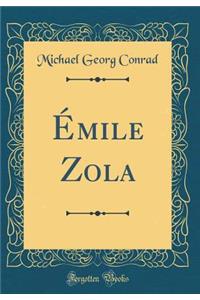 Ã?mile Zola (Classic Reprint)