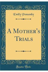 A Mother's Trials (Classic Reprint)