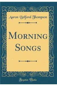 Morning Songs (Classic Reprint)