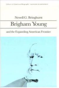 Brigham Young and the Expanding American Frontier (Library of American Biography Series)
