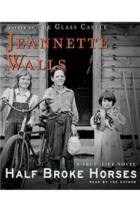 Half Broke Horses: A True-Life Novel