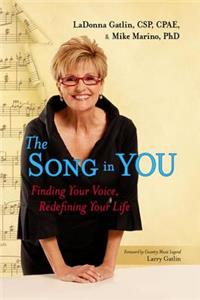 The Song in You: Finding Your Voice, Redefining Your Life: Finding Your Voice, Redefining Your Life