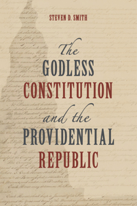 The Godless Constitution and the Providential Republic