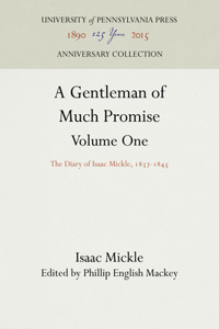 A Gentleman of Much Promise, Volumes 1 and 2: The Diary of Isaac Mickle, 1837-1845