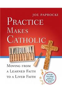 Practice Makes Catholic