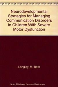 Neurodevelopmental Strategies for Managing Communication Disorders in Children With Severe Motor Dysfunction