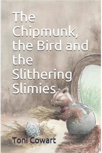 Chipmunk, the Bird and the Slithering Slimies