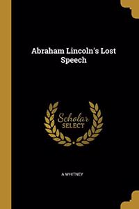 Abraham Lincoln's Lost Speech
