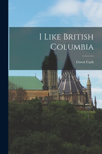 I Like British Columbia