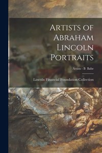 Artists of Abraham Lincoln Portraits; Artists - B Babe