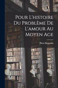 Pour L'histoire Du Problème De L'amour Au Moyen Age