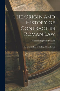 Origin and History of Contract in Roman Law: Down to the End of the Republican Period