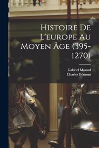Histoire De L'europe Au Moyen Âge (395-1270)