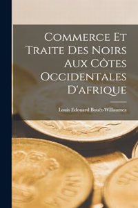 Commerce Et Traite Des Noirs Aux Côtes Occidentales D'afrique