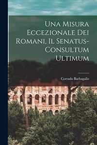 Una Misura Eccezionale dei Romani, il Senatus-Consultum Ultimum