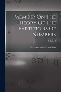 Memoir On The Theory Of The Partitions Of Numbers; Volume 1