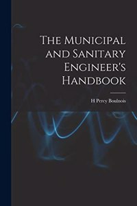 The Municipal and Sanitary Engineer's Handbook