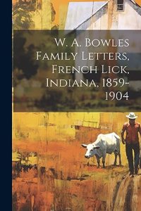 W. A. Bowles Family Letters, French Lick, Indiana, 1859-1904