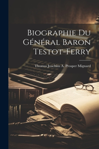 Biographie du Général Baron Testot-Ferry