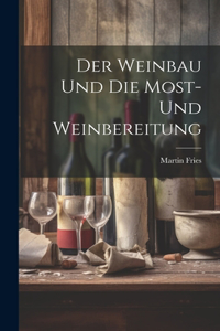 Der Weinbau Und Die Most- Und Weinbereitung